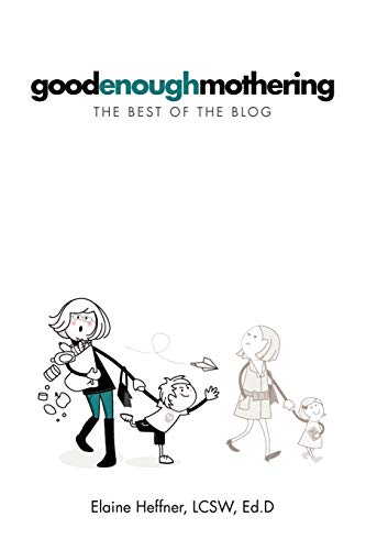 GOODENOUGHMOTHERING: The Best of the Blog