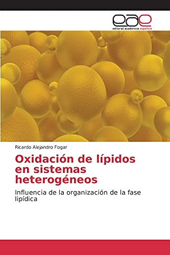 Oxidación de lípidos en sistemas heterogéneos: Influencia de la organización de la fase lipídica