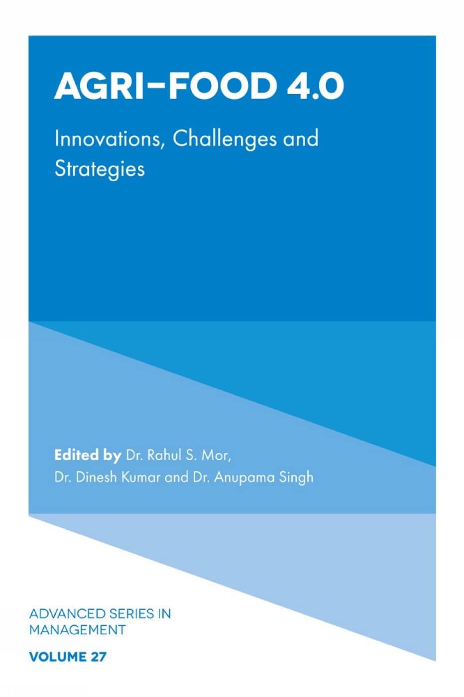 Agri-Food 4.0: Innovations, Challenges and Strategies (Advanced Series in Management, 27)