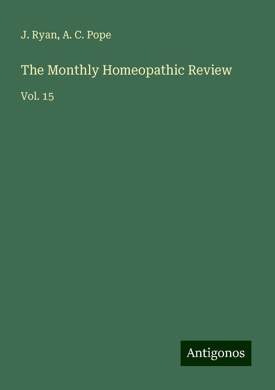 The Monthly Homeopathic Review: Vol. 15