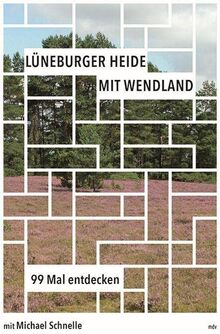 Lüneburger Heide mit Wendland: 99 Mal entdecken: Reiseführer