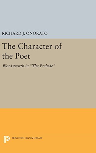 The Character of the Poet: Wordsworth in The Prelude (Princeton Legacy Library)