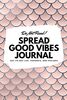 Do Not Read! Spread Good Vibes Journal: Day-To-Day Life, Thoughts, and Feelings (6x9 Softcover Journal / Notebook) (6x9 Blank Journal, Band 144)