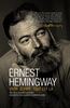 Ernest Hemingway, vivre, écrire, tout est là