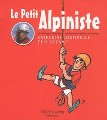 Le petit alpiniste : la montagne, l'escalade et l'alpinisme expliqués aux enfants