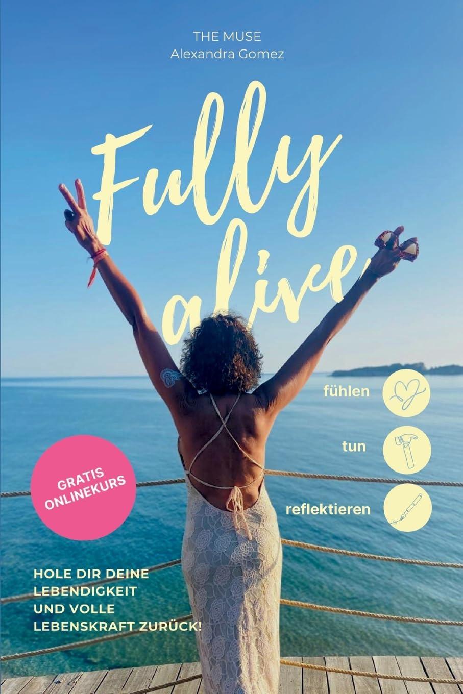 Fully alive: Hole dir deine Lebendigkeit und volle Lebenskraft zurück!