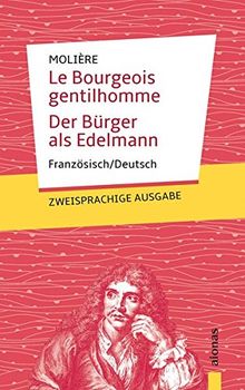 Le Bourgeois gentilhomme / Der Bürger als Edelmann: Molière. Französisch-Deutsch: Zweisprachige Ausgabe