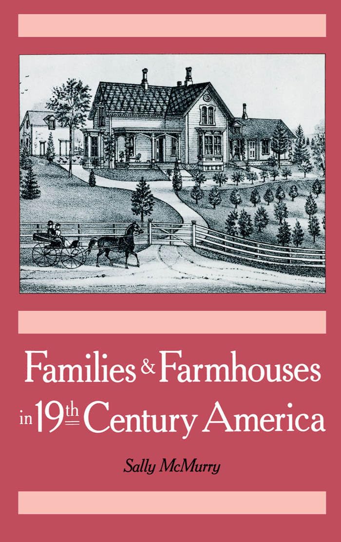 Families & Farmhouses in 19th-Century America: Vernacular Design and Social Change