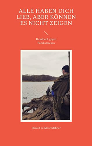 Alle haben Dich lieb, aber können es nicht zeigen: Handbuch gegen Panikattacken