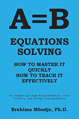 A=B EQUATIONS SOLVING: HOW TO MASTER IT HOW TO TEACH IT EFFECTIVELY