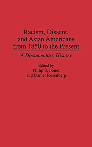 Racism, Dissent, and Asian Americans from 1850 to the Present: A Documentary History (Contributions in American History)