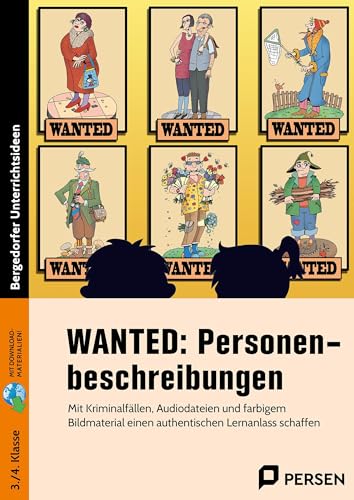 WANTED: Personenbeschreibungen: Mit Kriminalfällen, Audiodateien und farbigem Bild material einen authentischen Lernanlass schaffen (3. und 4. Klasse)