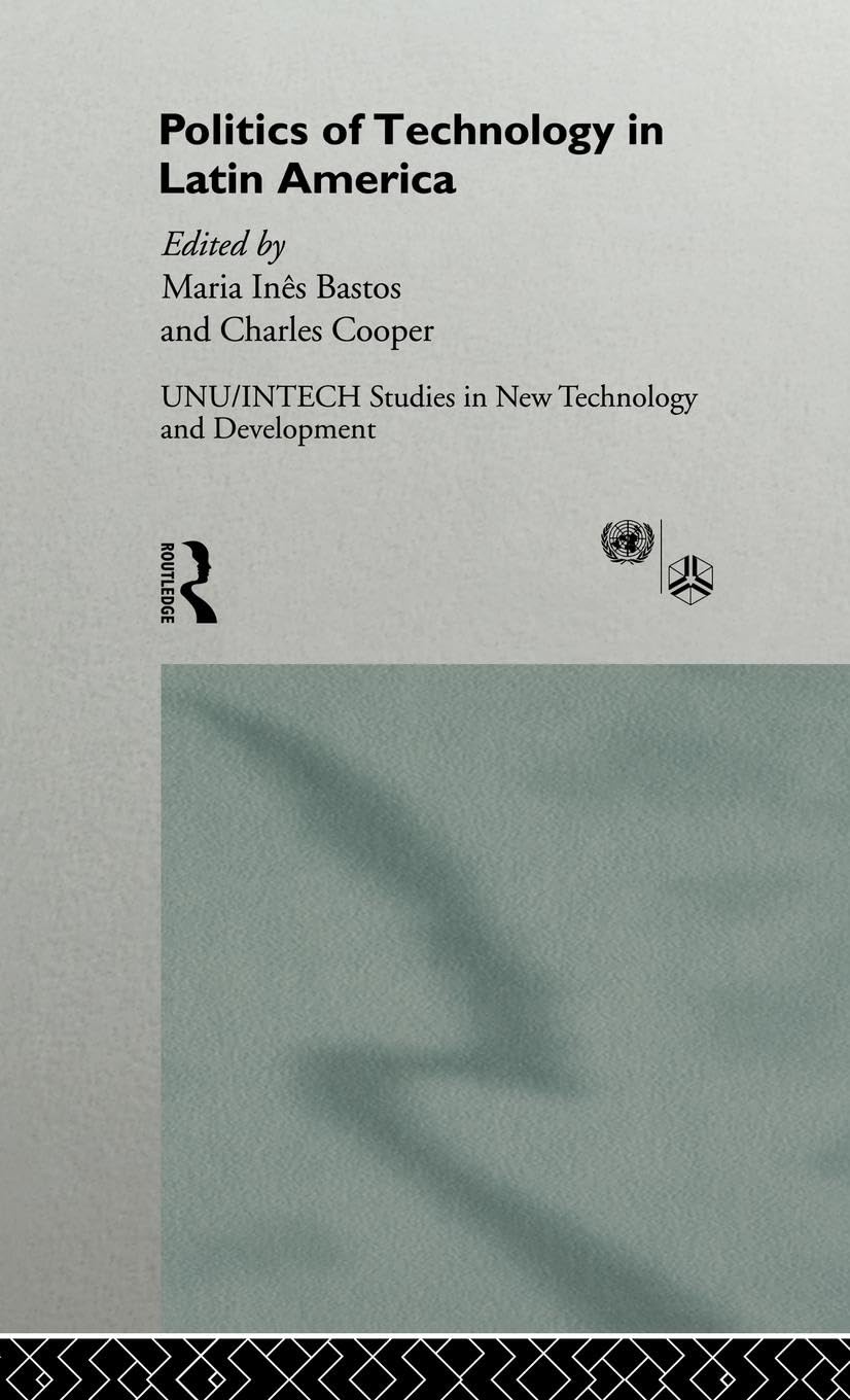 The Politics of Technology in Latin America (Unu/Intech Studies in New Technologies and Development, Band 3)