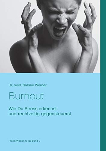 Burnout vermeiden: Wie Du kritischen Stress erkennst und rechtzeitig gegensteuerst (Praxis-Wissen to go)