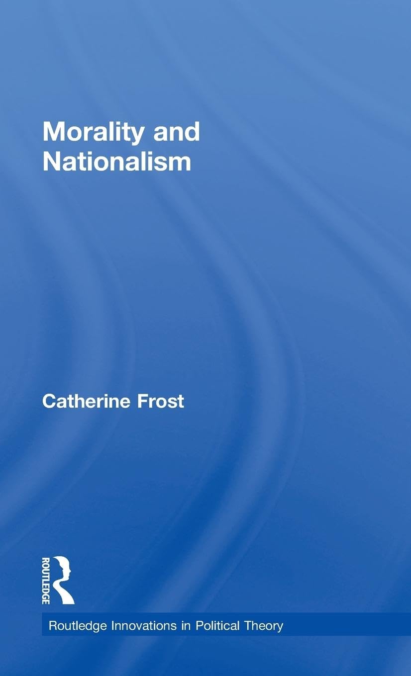 Morality and Nationalism (Routledge Innovations in Political Theory, 19, Band 19)
