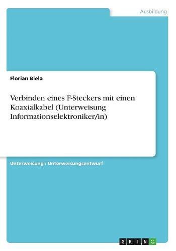 Verbinden eines F-Steckers mit einen Koaxialkabel (Unterweisung Informationselektroniker/in)