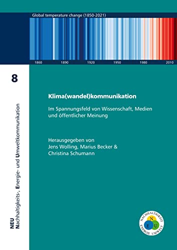 Klima(wandel)kommunikation: Im Spannungsfeld von Wissenschaft, Medien und öffentlicher Meinung