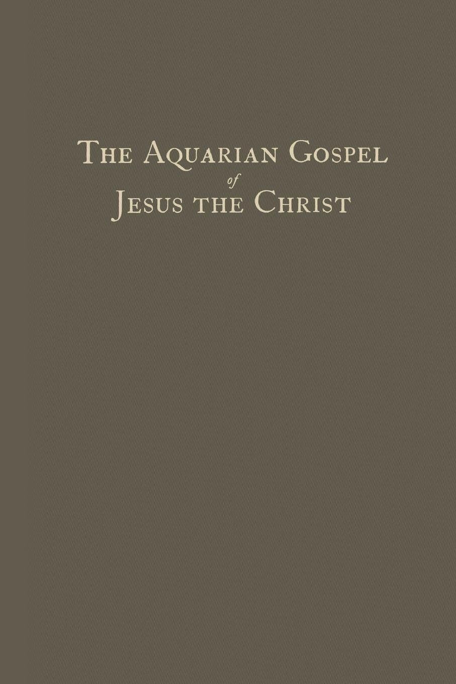 The Aquarian Gospel of Jesus The Christ