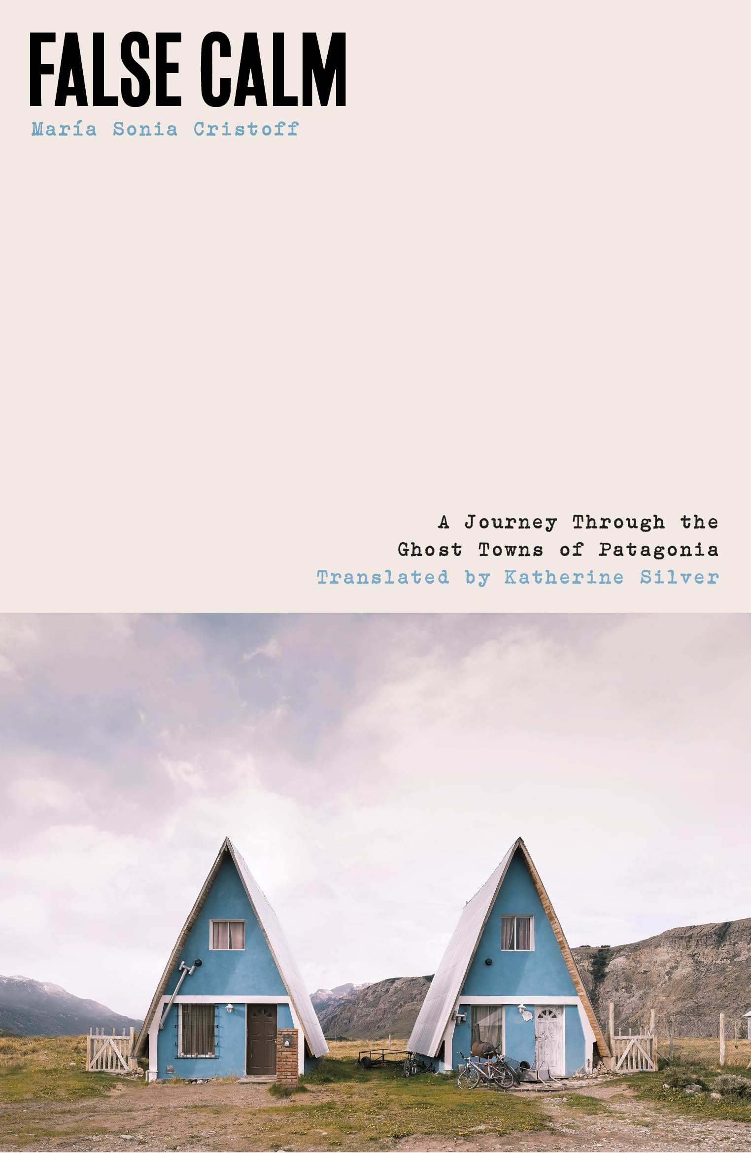 False Calm: A Journey Through the Ghost Towns of Patagonia