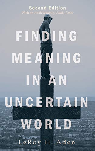 Finding Meaning in an Uncertain World, Second Edition: With an Adult Ministry Study Guide