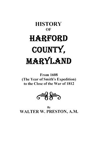 History of Harford County, Maryland, from 1608 (the Year of Smith's Expedition) to the Close of the War of 1812