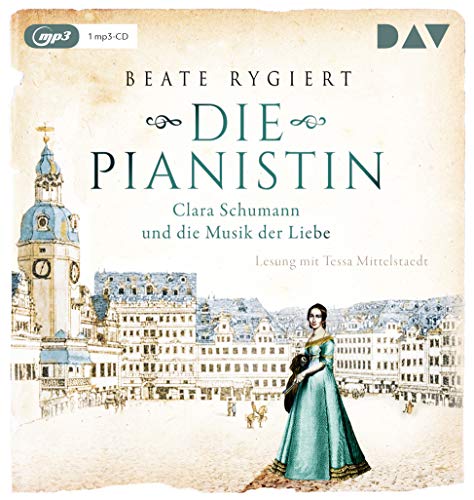 Die Pianistin. Clara Schumann und die Musik der Liebe: Lesung mit Tessa Mittelstaedt (1 mp3-CD)