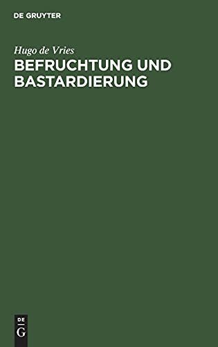 Befruchtung und Bastardierung: Vortrag geh. zu Haarlem 1903 von Hugo de Vries, Prof. in Amsterdam