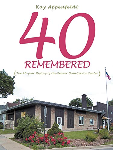 40 Remembered: The 40-year History of the Beaver Dam Senior Center