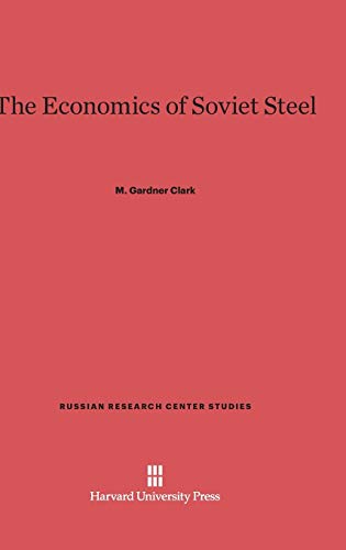 The Economics of Soviet Steel (Russian Research Center Studies, Band 25)