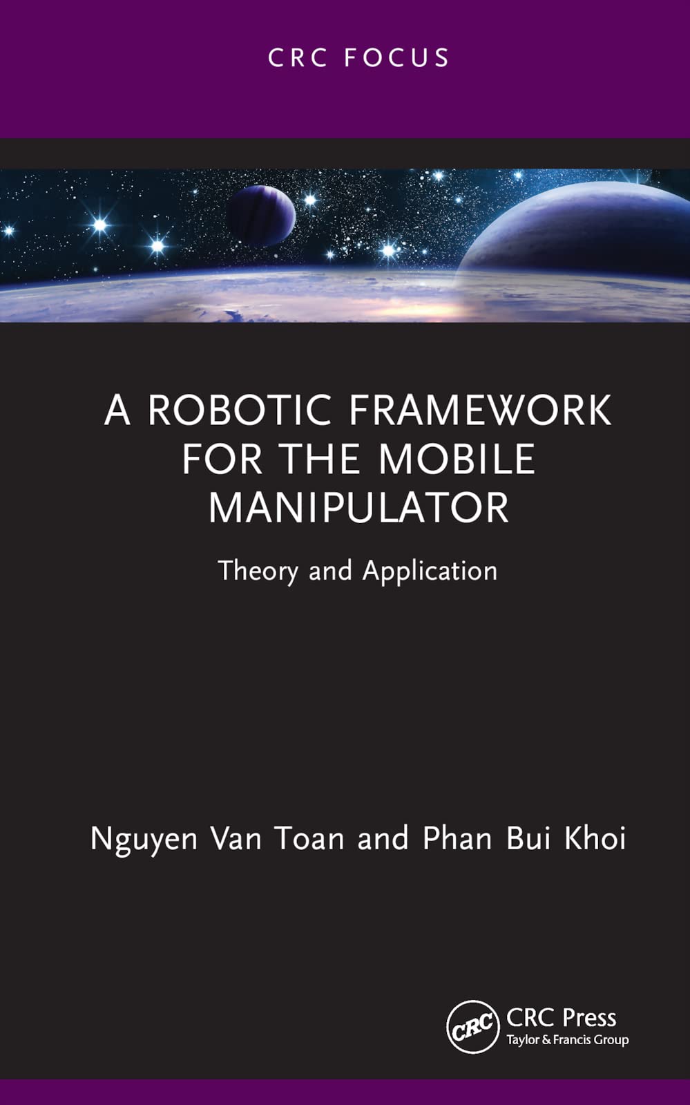 A Robotic Framework for the Mobile Manipulator: Theory and Application (Chapman & Hall/CRC Artificial Intelligence and Robotics)
