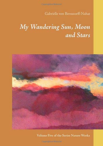 My Wandering Sun, Moon and Stars: Volume Five of the Series Nature Works