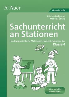 Sachunterricht an Stationen 4: Handlungsorientierte Materialien zu den Kernthemen der Klasse 4