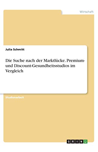 Die Suche nach der Marktlücke. Premium- und Discount-Gesundheitsstudios im Vergleich