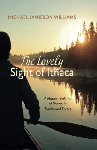 The Lovely Sight of Ithaca: A Modest Volume of Poetry in Traditional Forms