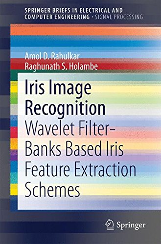 Rahulkar, Amol D. Iris Image Recognition, Wavelet Filter-banks Based Iris Feature Extraction Schemes (SpringerBriefs In Electrical And Computer Engineering)