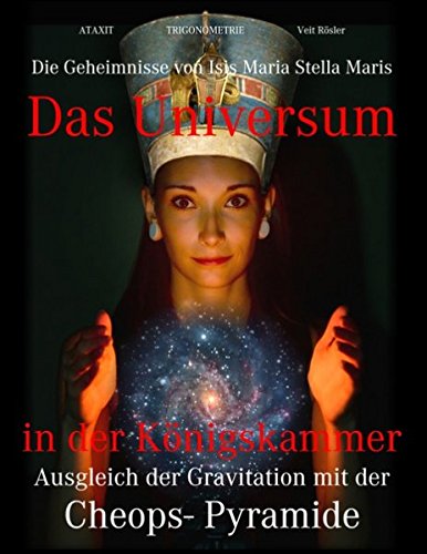 Das Universum in der Königskammer: Die Geheimnisse von Isis Maria Stella Maris - Ausgleich der Gravitation mit der Cheops-Pyramide