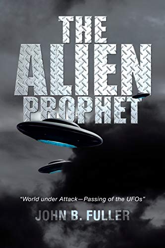 The Alien Prophet: World Under Attack-Passing of the UFOs