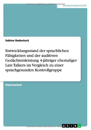 Entwicklungsstand der sprachlichen Fähigkeiten und der auditiven Gedächtnisleistung 4-jähriger ehemaliger Late Talkers im Vergleich zu einer sprachgesunden Kontrollgruppe