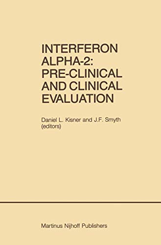 Interferon Alpha-2: Pre-Clinical and Clinical Evaluation: Proceedings of the Symposium held in Adjunction with the Second International Conference on ... 1984 (Developments in Oncology, 27, Band 27)