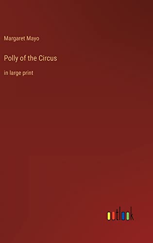 Polly of the Circus: in large print