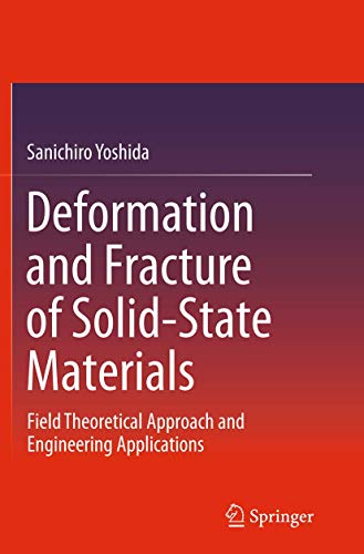 Deformation and Fracture of Solid-State Materials: Field Theoretical Approach and Engineering Applications