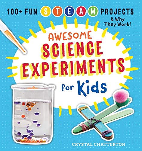 Awesome Science Experiments for Kids: 100+ Fun STEAM Projects and Why They Work (Awesome Steam Activities for Kids)