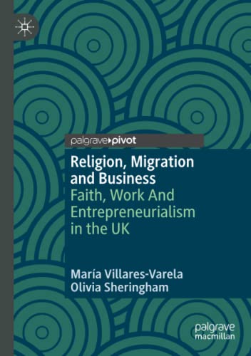 Religion, Migration and Business: Faith, Work And Entrepreneurialism in the UK (Religion and Global Migrations)