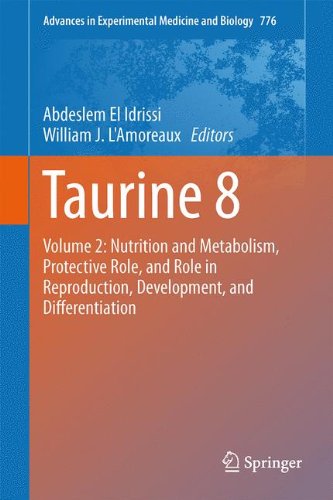 Taurine 8: Volume 2: Nutrition and Metabolism, Protective Role, and Role in Reproduction, Development, and Differentiation (Advances in Experimental Medicine and Biology)