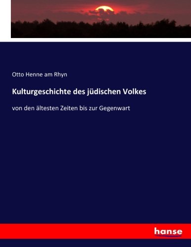 Kulturgeschichte des jüdischen Volkes: von den ältesten Zeiten bis zur Gegenwart