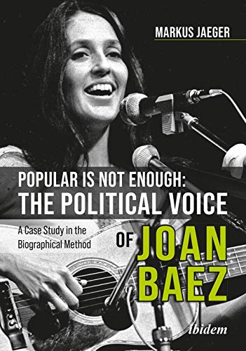 Popular Is Not Enough: The Political Voice Of Joan Baez: A Case Study In The Biographical Method