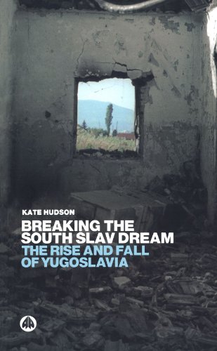 Breaking the South Slav Dream: The Rise and Fall of Yugoslavia