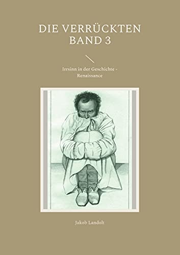 Die Verrückten Band 3: Irrsinn in der Geschichte - Renaissance