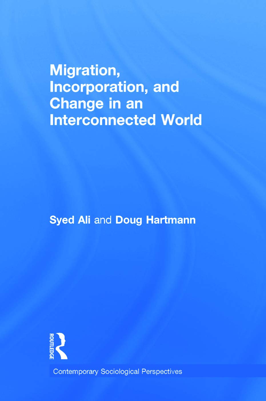 Migration, Incorporation, and Change in an Interconnected World (Contemporary Sociological Perspectives)