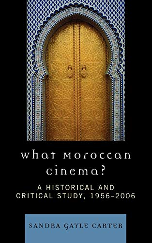 What Moroccan Cinema?: A Historical and Critical Study, 1956D2006 (After the Empire: the Francophone World and Postcolonial France)